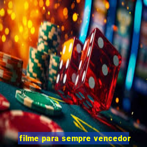 filme para sempre vencedor